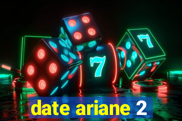 date ariane 2